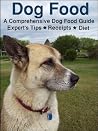Dog Food - A Must Have Guide with Expert's Tips, Recipes and Diet for your dog Dog Food - A Must Have Guide with Expert's Tips, Recipes and Diet for your dog