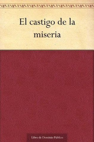 El castigo de la miseria (Spanish Edition)