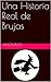 Una Historia Real de Brujas (Spanish Edition)