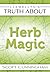 Llewellyn's Truth About Herb Magic (Truth About Series Book 1)