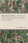 Book cover for Fifty Years in China - The Memoirs of John Leighton Stuart, Missionary and Ambassador