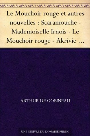 Le Mouchoir rouge et autres nouvelles : Scaramouche - Mademoiselle Irnois - Le Mouchoir rouge - Akrivie Phrangopoulo - La Chasse au caribou - Adélaïde (French Edition)