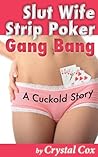 Slut Wife Strip Poker Gangbang (A Cuckold Story)