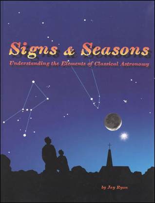 Signs and Seasons Understanding the Elements of Classical Astronomy (Hardcover)