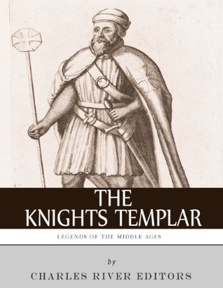 Legends of the Middle Ages: The History and Legacy of the Knights Templar (Kindle Edition)