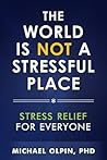 The World Is Not a Stressful Place: Stress Relief for Everyone