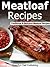 30 Meatloaf Recipes -Traditional and Delicious Meatloaf Recipes (Meatloaf, Meatloaf Recipes, Meatloaf Cookbook Book 1)