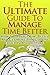 Manage Time Better - The Ultimate Guide On How To Manage Time Better And Get More Things Done Faster In A Short Time (Manage Time Better, Time Management, ... Skills, Time Management Techniques)