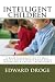 Intelligent Children: A Brief Introduction To What Today's Smart Parents Know About Increasing a Child's Intelligence