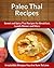 Paleo Thai Recipes: Sweet and Spicy Thai Recipes for Breakfast, Lunch, Dinner and More (The Easy Recipe)
