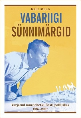 Vabariigi Sünnimärgid. Varjatud murdehetki Eesti poliitikas 1987 - 2007