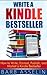 Write a Kindle Bestseller: How to Write, Format, Publish, and Market a Kindle Bestseller