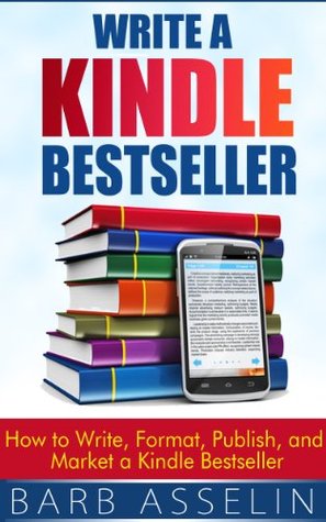Write a Kindle Bestseller: How to Write, Format, Publish, and Market a Kindle Bestseller (Kindle Edition)