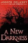 A New Darkness by Joseph  Delaney