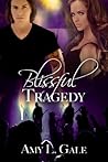 Blissful Tragedy by Amy L. Gale Blissful Tragedy by Amy L. Gale