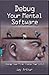Debug Your Mental Software