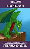Kingdom of the Last Dragons by Theresa Snyder Kingdom of the Last Dragons by Theresa Snyder