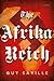 The Afrika Reich by Guy Saville The Afrika Reich by Guy Saville