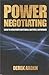 Power Negotiating: How to Negotiate Anything, Anytime, Anywhere