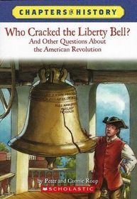 Who Cracked the Liberty Bell?: And Other Questions about the American Revolution (Chapters in History)