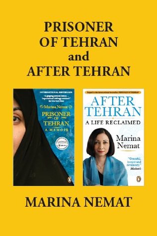 Prisoner Of Tehran And After Tehran Marina Nemat S Memoirs By Marina Nemat