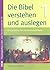 Die Bibel verstehen und auslegen: Ein praktischer Hermeneutikkurs
