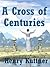 A Cross Of Centuries by Henry Kuttner