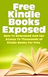 Free Kindle eBooks Exposed - How to Download and Get Access to Thousands of Kindle Books for Free
