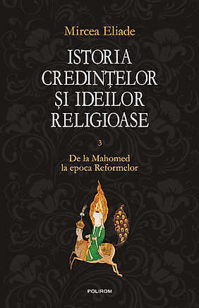 Istoria credințelor și ideilor religioase 3: De la Mahomed la epoca Reformelor