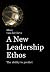 A NEW LEADERSHIP ETHOS: The...