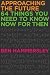Approaching the Future: 64 Things You Need to Know Now for Then