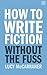 How To Write Fiction Without The Fuss