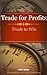 Trade for Profits: Trade to Win (Successful Day Trading and Long Term Investing Book 1)