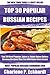Top 30 Most Popular, Latest And Never-Eaten-Before Russian Recipes That You Will Never Ever Forget