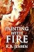 Painting With Fire by K.B.  Jensen