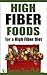 High Fiber Foods For A High Fiber Diet by The Editors of CommonSenseH...