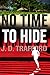 No Time To Hide by J.D. Trafford