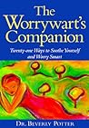 The Worrywart's Companion: Twenty-One Ways to Soothe Yourself and Worry Smart
