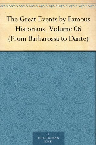 The Great Events by Famous Historians, Volume 06 (From Barbarossa to Dante)