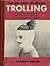 The Big Book of Online Trolling: Why Your Love of Insincerity Makes You Far More Pathetic Than Anything You Claim to Hate