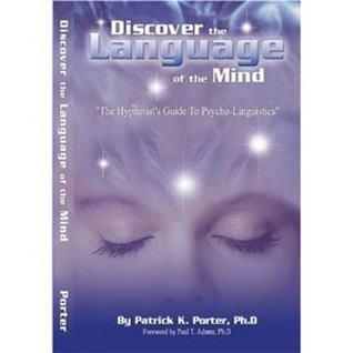 Discover the Language of the Mind, A Hypnotist Guide to Psycho-Linguistics (Kindle Edition)