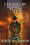 I Travel by Night by Robert McCammon