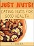 Just Nuts! Eating Nuts for a good Health (Nuts for Health, Eating Nuts)