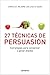 27 Técnicas de persuasión by Chris St. Hilaire 27 Técnicas de persuasión by Chris St. Hilaire