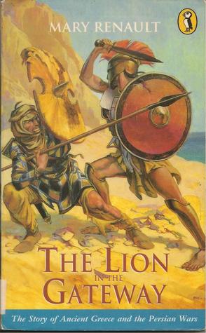 The Lion in the Gateway: The Story of Ancient Greece and the Persian Wars