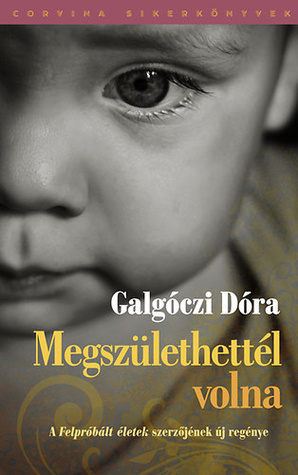 Megszülethettél volna