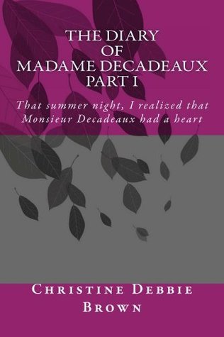 The Diary of Madame Decadeaux PART 1 (Kindle Edition)