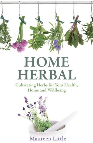Home Herbal: Cultivating Herbs for Your Health, Home and Wellbeing (Kindle Edition)