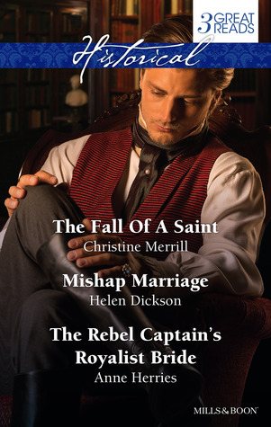The Fall of a Saint / Mishap Marriage / The Rebel Captain's Royalist Bride