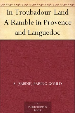 In Troubadour-Land: A Ramble in Provence and Languedoc